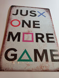JUST ONE MORE GAME METAL SIGN